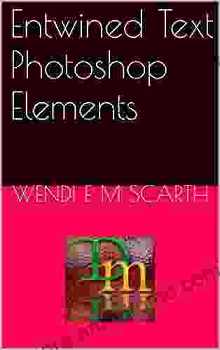 Entwined Text Photoshop Elements (Photoshop Elements Made Easy by Wendi E M Scarth 49)