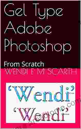 Gel Type Adobe Photoshop: From Scratch (Adobe Photoshop Made Easy by Wendi E M Scarth 65)