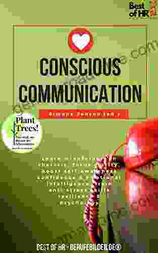 Conscious Communication: Learn Mindfulness In Rhetoric Focus Clarity Boost Self Awareness Confidence Emotional Intelligence Train Anti Stress Skills Resilience Psychology