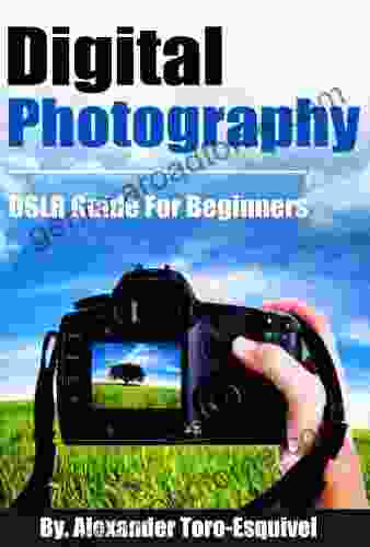 Digital Photography: DSLR Guide For Beginners (Digital Photography For Beginners 2)