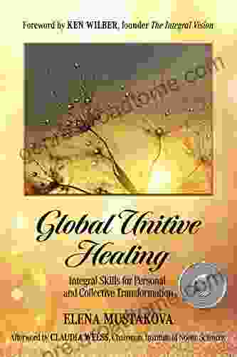 Global Unitive Healing: Integral Skills For Personal And Collective Transformation