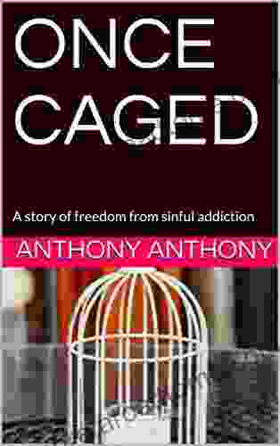 ONCE CAGED: A Story Of Freedom From Sinful Addiction