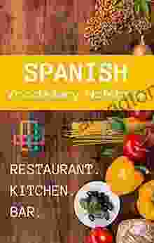 English Spanish Vocabulary Notebook: Cooking Food Restaurant Kitchen : 100 Most Common Everyday Words In Sentences: Eating And Grocery Shopping