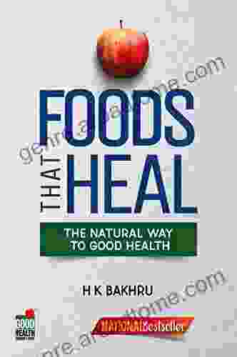 Foods That Heal: The Natural Way To Good Health