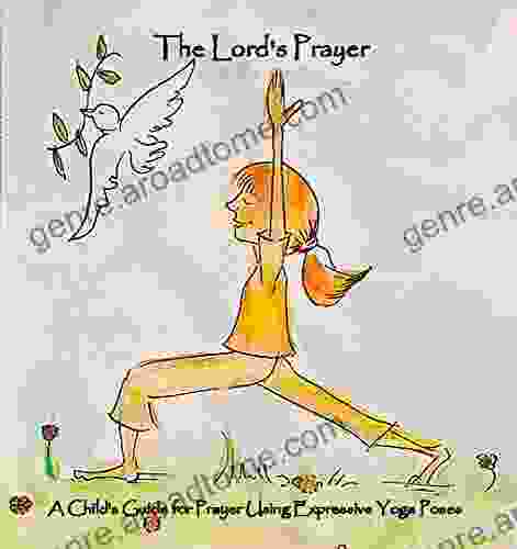 The Lord S Prayer: A Childs Guide For Prayer With Expressive Yoga Poses