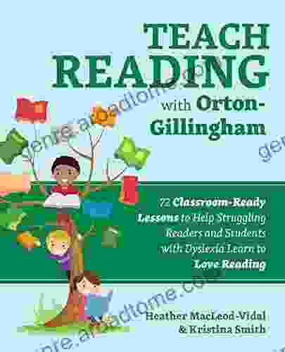 Teach Reading With Orton Gillingham: 72 Classroom Ready Lessons To Help Struggling Readers And Students With Dyslexia Learn To Love Reading (Books For Teachers)