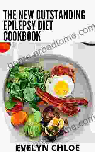 The New Outstanding Epilepsy Diet Cookbook: 100+ Easy and Delicious Recipes for Managing Your Epilepsy