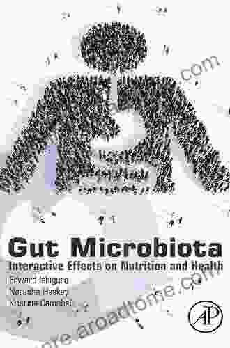 Gut Microbiota: Interactive Effects On Nutrition And Health