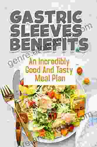 Gastric Sleeves Benefits: An Incredibly Good And Tasty Meal Plan: Food With Post Surgery Recipes