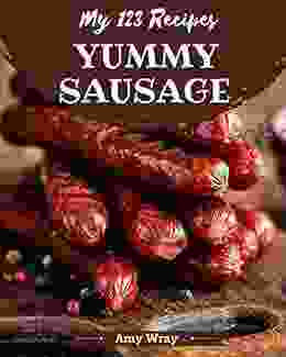 My 123 Yummy Sausage Recipes: An Inspiring Yummy Sausage Cookbook For You