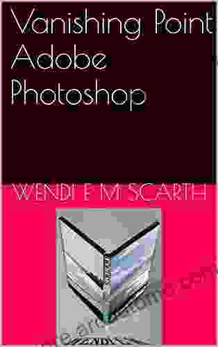 Vanishing Point Adobe Photoshop (Adobe Photoshop Made Easy By Wendi E M Scarth 45)