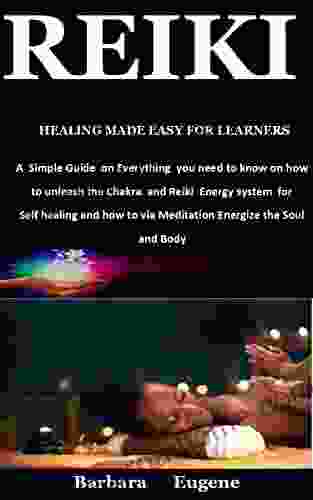 Reiki Healing Made easy For Learners: A simple guide on everything you need to know on how to unleash the chakra and reiki energy system for self healing and how to via meditation energize