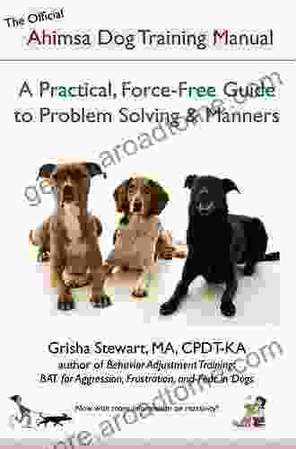 The Official Ahimsa Dog Training Manual: A Practical Force Free Guide to Problem Solving Manners