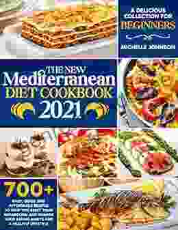 The New Mediterranean Diet Cookbook 2024: A Delicious Collection Of 700+ Easy Quick And Affordable Recipes To Help You Reset Your Metabolism And Change Your Eating Habits For A Healthy Lifestyle