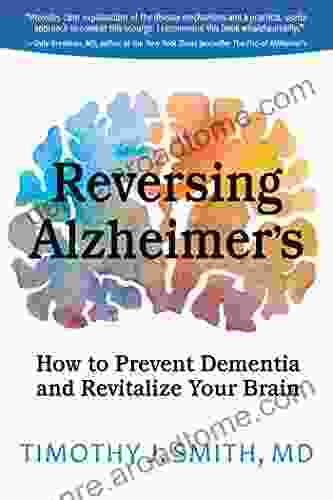 Reversing Alzheimer S: How To Prevent Dementia And Revitalize Your Brain