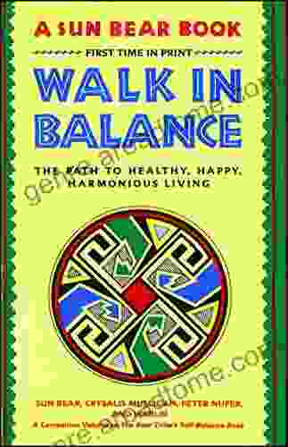 Walk in Balance: The Path to Healthy Happy Harmonious Living