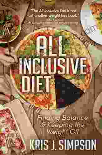 All Inclusive Diet: Finding Balance Keeping The Weight Off