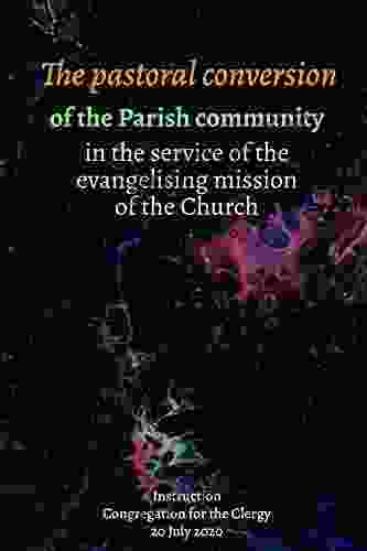 The Pastoral Conversion Of The Parish Community: In The Service Of The Evangelising Mission Of The Church