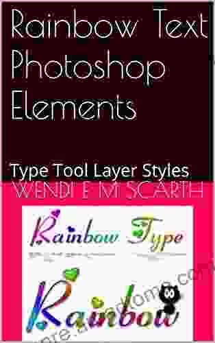 Rainbow Text Photoshop Elements: Type Tool Layer Styles (Photohshop Elements Made Easy By Wendi E M Scarth 14)