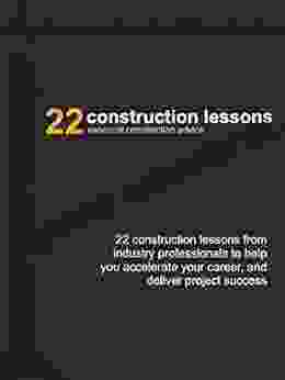 22 Construction Lessons: 22 Essential Construction Lessons for the Busy Industry Professional (Construction Tips 2)