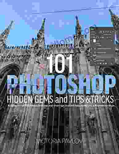 101 Photoshop Hidden Gems and Tips Tricks: A collection of 101 hidden features and short tips that will help make you a Photoshop ninja