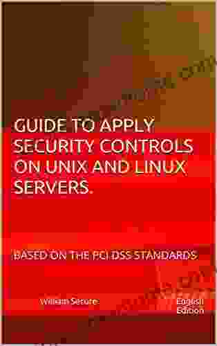 GUIDE TO APPLY SECURITY CONTROLS ON UNIX AND LINUX SERVERS : BASED ON THE PCI DSS STANDARDS