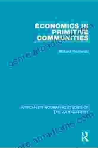 Economics in Primitive Communities (African Ethnographic Studies of the 20th Century 66)