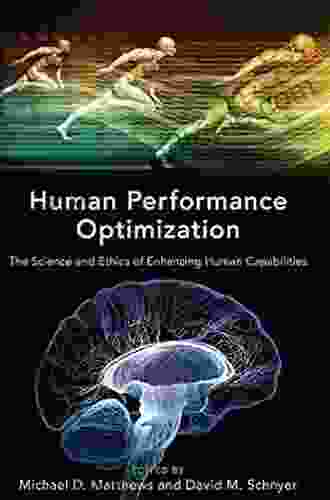 Human Performance Optimization: The Science And Ethics Of Enhancing Human Capabilities