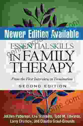 Essential Skills In Family Therapy Third Edition: From The First Interview To Termination