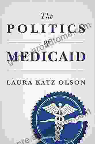 The Politics Of Medicaid Laura Katz Olson