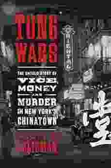 Tong Wars: The Untold Story Of Vice Money And Murder In New York S Chinatown