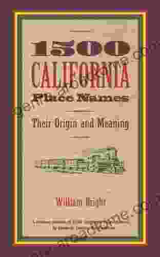 1500 California Place Names: Their Origin And Meaning A Revised Version Of 1000 California Place Names By Erwin G Gudde Third Edition