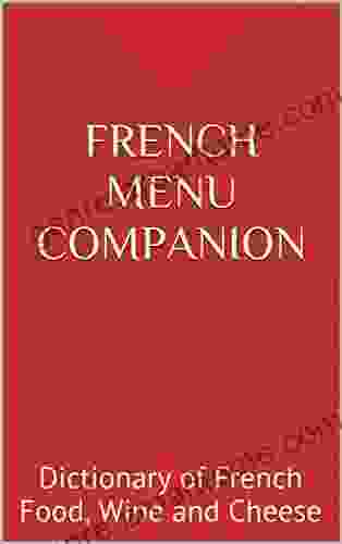 French Menu Companion: Dictionary of French Food Wine and Cheese