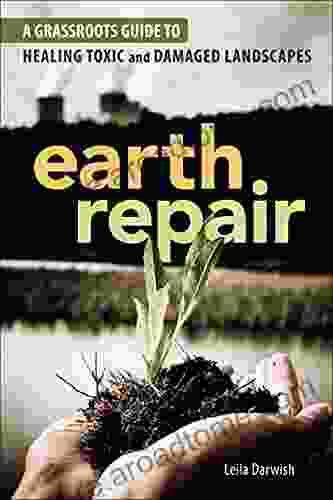 Earth Repair: A Grassroots Guide to Healing Toxic and Damaged Landscapes