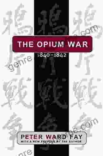 The Opium War 1840 1842: Barbarians In The Celestial Empire In The Early Part Of The Nineteenth Century And The War By Which They Forced Her Gates Ajar