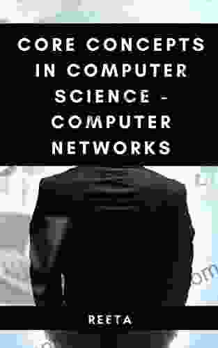 CORE CONCEPTS IN COMPUTER SCIENCE COMPUTER NETWORKS