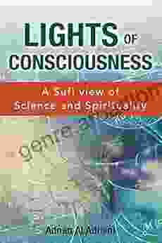 Lights Of Consciousness: A Sufi View Of Science Spirituality