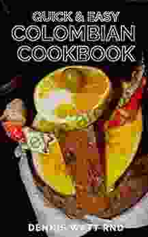 QUICK EASY COLOMBIAN COOKBOOK: Easy Guide And Recipes On Colombian Cookbook