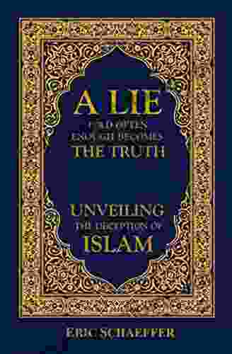 A Lie Told Often Enough Becomes The Truth: Unveiling The Deception Of Islam