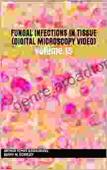 Fungal Infections In Tissue (Digital Microscopy Video): Volume 15