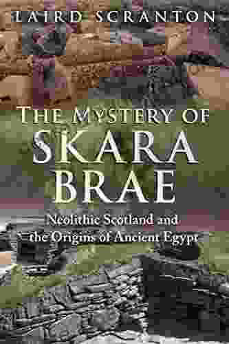 The Mystery Of Skara Brae: Neolithic Scotland And The Origins Of Ancient Egypt