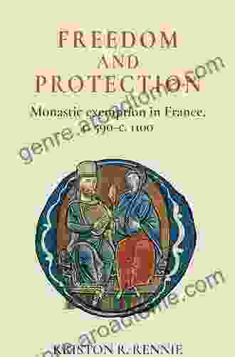 Freedom And Protection: Monastic Exemption In France C 590 C 1100