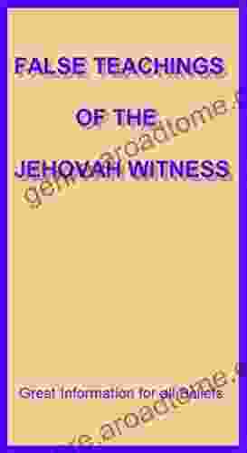 False Teachings Of The Jehovah Witness: Great Information For All Beliefs