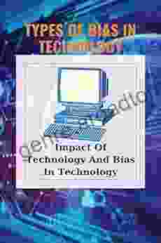 Types Of Bias In Technology: Impact Of Technology And Bias In Technology: Technology Bias Definition