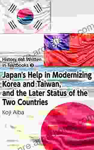 Series: History not Written in Textbooks (3) Japan s help in Modernizing Korea and Taiwan and the Later Status of the Two Countries