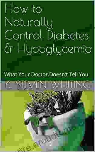 How To Naturally Control Diabetes Hypoglycemia: What Your Doctor Doesn T Tell You