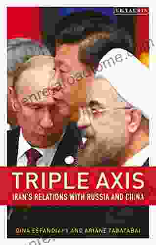 Triple Axis: Iran s Relations with Russia and China