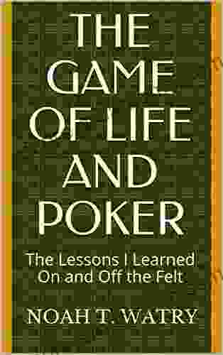 The Game of Life and Poker: The Lessons I Learned On and Off the Felt