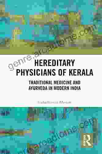 Hereditary Physicians Of Kerala: Traditional Medicine And Ayurveda In Modern India