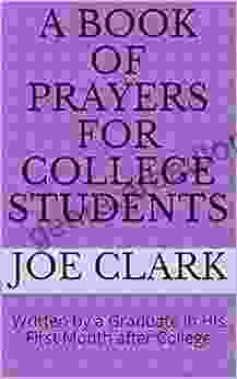 A Of Prayers For College Students: Written By A Graduate In His First Month After College